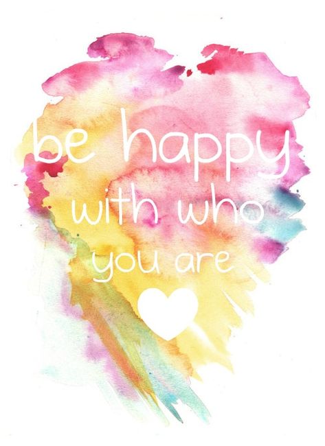 Be happy with who you are